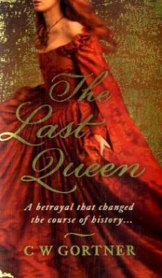 The Last Queen - Gortner, C. W.