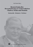 Dietrich Bonhoeffer: Herausforderung zu verantwortlichem Glauben, Denken und Handeln