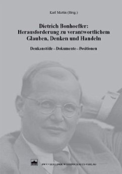 Dietrich Bonhoeffer: Herausforderung zu verantwortlichem Glauben, Denken und Handeln - Martin, Karl (Hrsg.)