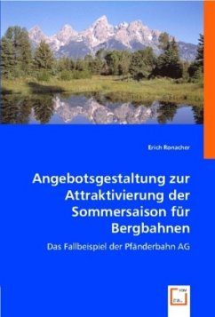 Angebotsgestaltung zur Attraktivierung der Sommersaison für Bergbahnen - Ronacher, Erich