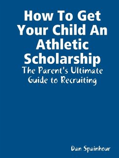 How to Get Your Child an Athletic Scholarship - Spainhour, Dan