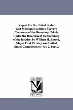 Report on the United States and Mexican Boundary Survey: Cactaceae of the Boundary / Made Under the Direction of the Secretary of the Interior, by Wil - United States Dept of the Interior; United States Dept of the Interior, Stat