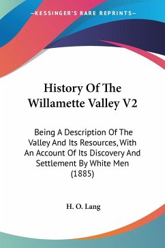 History Of The Willamette Valley V2 - Lang, H. O.