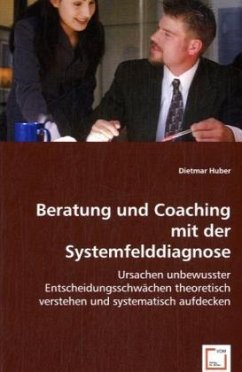 Beratung und Coaching mit der Systemfelddiagnose - Huber, Dietmar