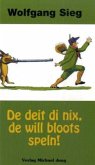 De deit di nix, de will bloots speln!