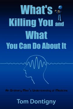 What's Killing You and What You Can Do About It - Dontigny, Tom