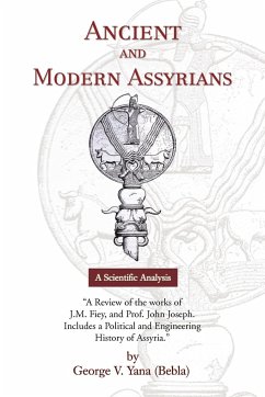 Ancient and Modern Assyrians - George V. Yana (Bebla), V. Yana (Bebla); Yana, George V.; George V. Yana (Bebla)