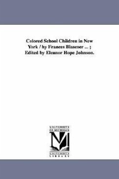 Colored School Children in New York / by Frances Blascoer ...; Edited by Eleanor Hope Johnson. - Blascoer, Frances