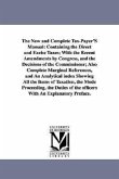The New and Complete Tax-Payer'S Manual: Containing the Direct and Excise Taxes; With the Recent Amendments by Congress, and the Decisions of the Comm