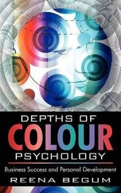 Depths of Colour Psychology: Business Success and Personal Development - Begum, Reena