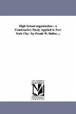 High School organization: A Constructive Study Applied to New York City / by Frank W. Ballou ...