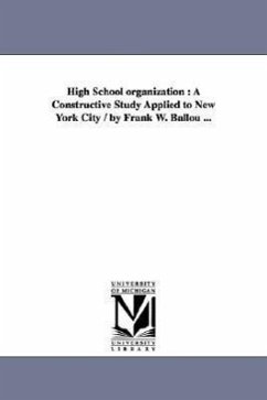 High School organization: A Constructive Study Applied to New York City / by Frank W. Ballou ... - Ballou, Frank Washington