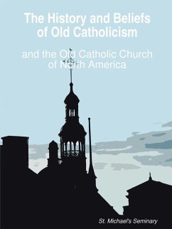 The History and Beliefs of Old Catholicism and the Old Catholic Church of North America - Nesmith, D. Div. Rt. Rev. Michael