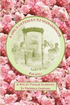 A Girl's Gateway to Womanhood: A Rite Of Passage Guidebook - Part I for Girls