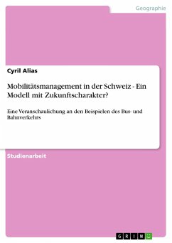 Mobilitätsmanagement in der Schweiz - Ein Modell mit Zukunftscharakter? - Alias, Cyril