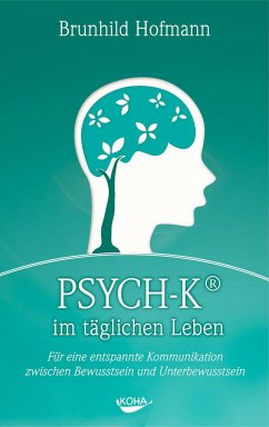 PSYCH-K im täglichen Leben - Hofmann, Brunhild