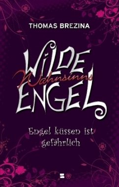 Engel küssen ist gefährlich / Wilde Wahnsinnsengel Bd.1 - Brezina, Thomas