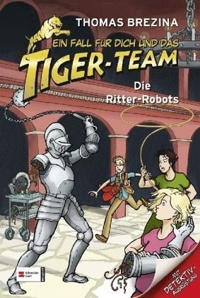 Die Ritter-Robots / Ein Fall für dich und das Tiger-Team Bd.4 Die Ritter-Robots / Ein Fall für dich und das Tiger-Team Bd.4