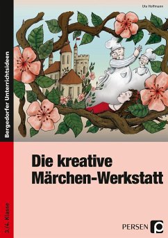 Die kreative Märchen-Werkstatt - 3. und 4. Klasse - Hoffmann, Ute