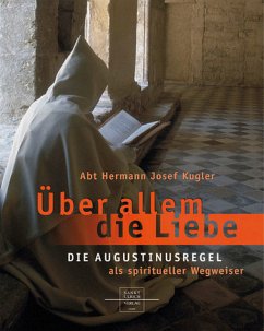 Über allem die Liebe - Die Augustinusregel als spiritueller Wegweiser - Kugler, Hermann J