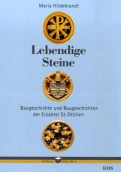 Lebendige Steine. Baugeschichte und Baugeschichten der Erzabtei St. Ottilien - Hildebrandt, Maria