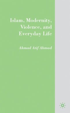 Islam, Modernity, Violence, and Everyday Life - Ahmad, Ahmad Atif