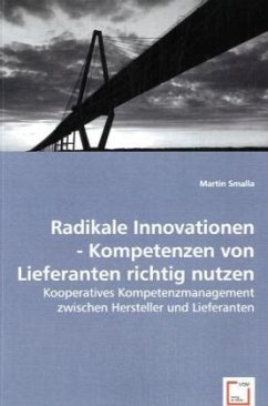 Radikale Innovationen - Kompetenzen von Lieferanten richtig nutzen - Smalla, Martin