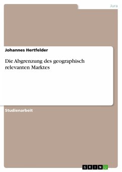 Die Abgrenzung des geographisch relevanten Marktes - Hertfelder, Johannes