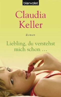 Liebling, du verstehst mich schon . . ., Sonderausgabe - Keller, Claudia