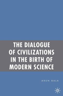 The Dialogue of Civilizations in the Birth of Modern Science - Bala, Arun