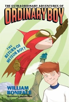 The Extraordinary Adventures of Ordinary Boy, Book 2: The Return of Meteor Boy? - Boniface, William
