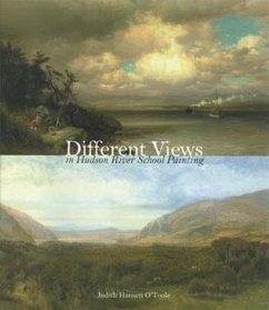 Different Views in Hudson River School Painting - O'Toole, Judith Hansen (Director / CEO, Westmoreland Museum of Ameri