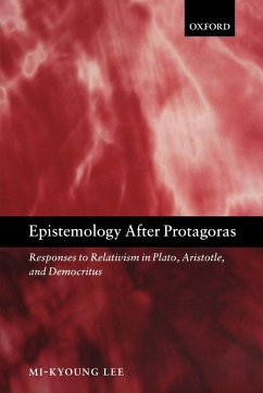 Epistemology after Protagoras Responses to Relativism in Plato, Aristotle, and Democritus - Lee, Mi-Kyoung