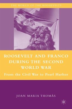 Roosevelt and Franco During the Second World War: From the Spanish Civil War to Pearl Harbor - Thomàs, J.