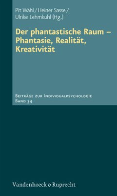 Der phantastische Raum Phantasie, Realität, Kreativität - Wahl, Pit / Sasse, Heiner / Lehmkuhl, Ulrike (Hrsg.)