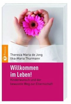 Willkommen im Leben! - Jong, Theresia M. de;Thurmann, Ilka-Maria