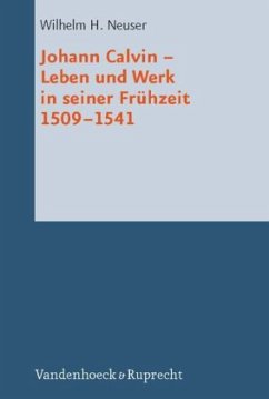 Johann Calvin - Leben und Werk in seiner Frühzeit 1509-1541 - Neuser, Wilhelm H.