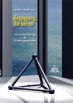 Begegnung, die befreit - Wulf, Claudia Mariéle