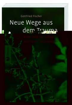 Neue Wege aus dem Trauma: Erste Hilfe bei schweren seelischen Belastungen - Fischer, Gottfried