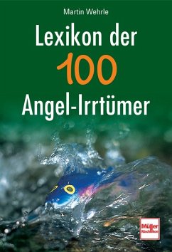 Lexikon der 100 Angel-Irrtümer - Wehrle, Martin