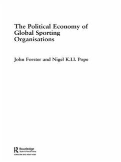 The Political Economy of Global Sporting Organisations - Forster, John; Pope, Nigel