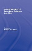 On the Meaning of Friendship Between Gay Men On the Meaning of Friendship Between Gay Men