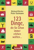 123 Dinge, die Sie schon immer erleben wollten . . .