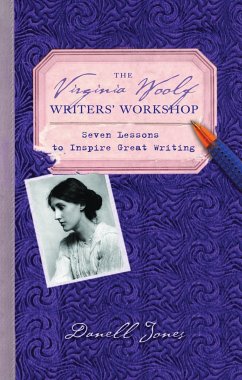 The Virginia Woolf Writers' Workshop: Seven Lessons to Inspire Great Writing - Jones, Danell