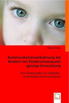 Kommunikationsanbahnung bei Kindern mit Förderschwerpunkt geistige Entwicklung - Heger, Manuela