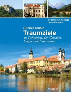 Traumziele in Tschechien, der Slowakei, Ungarn und Slowenien - Geuder, Heinrich