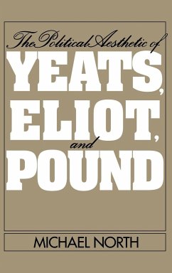 The Political Aesthetic of Yeats, Eliot, and Pound - North, Michael; Michael, North