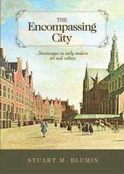 The Encompassing City: Streetscapes in Early Modern Art and Culture - Blumin, Stuart M.