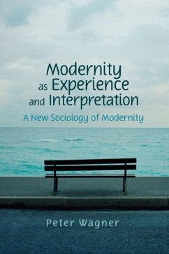 Modernity as Experience and Interpretation - Wagner, Peter