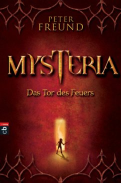 Mysteria - Das Tor des Feuers / Mysteria Trilogie Bd.1 - Freund, Peter